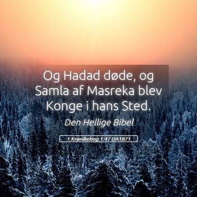 Picture 05 - 1 Krønikebog 1:47 DA1871 - Og Hadad døde, og Samla af Masreka blev Konge i - Bible Verse Picture