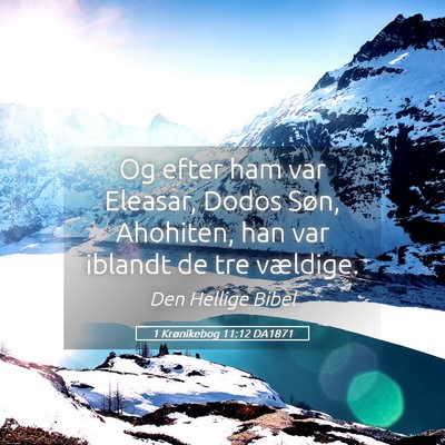 Picture 05 - 1 Krønikebog 11:12 DA1871 - Og efter ham var Eleasar, Dodos Søn, Ahohiten, - Bible Verse Picture