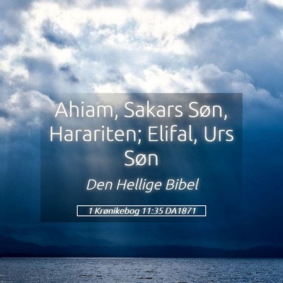 Picture 05 - 1 Krønikebog 11:35 DA1871 - Ahiam, Sakars Søn, Harariten; Elifal, Urs - Bible Verse Picture