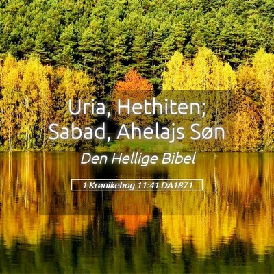 Picture 05 - 1 Krønikebog 11:41 DA1871 - Uria, Hethiten; Sabad, Ahelajs - Bible Verse Picture