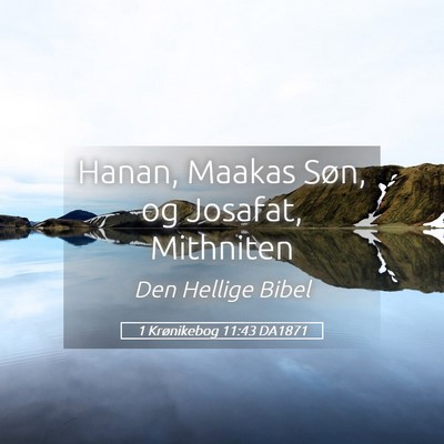 Picture 05 - 1 Krønikebog 11:43 DA1871 - Hanan, Maakas Søn, og Josafat, - Bible Verse Picture
