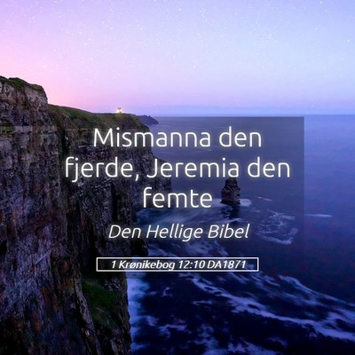 Picture 05 - 1 Krønikebog 12:10 DA1871 - Mismanna den fjerde, Jeremia den - Bible Verse Picture