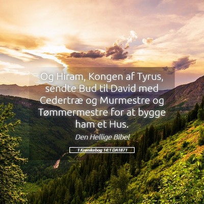 Picture 05 - 1 Krønikebog 14:1 DA1871 - Og Hiram, Kongen af Tyrus, sendte Bud til David - Bible Verse Picture