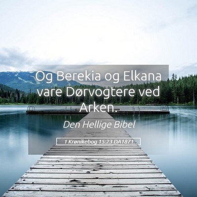 Picture 05 - 1 Krønikebog 15:23 DA1871 - Og Berekia og Elkana vare Dørvogtere ved - Bible Verse Picture