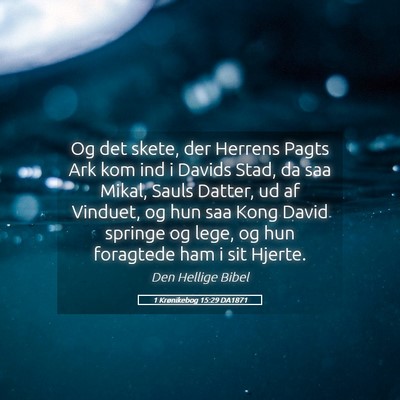 Picture 05 - 1 Krønikebog 15:29 DA1871 - Og det skete, der Herrens Pagts Ark kom ind i - Bible Verse Picture