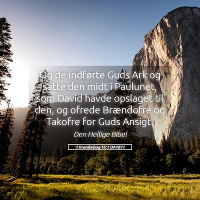 Picture 05 - 1 Krønikebog 16:1 DA1871 - Og de indførte Guds Ark og satte den midt i - Bible Verse Picture