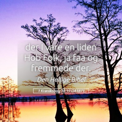 Picture 05 - 1 Krønikebog 16:19 DA1871 - der I vare en liden Hob Folk, ja faa og fremmede - Bible Verse Picture