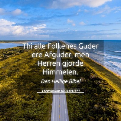 Picture 05 - 1 Krønikebog 16:26 DA1871 - Thi alle Folkenes Guder ere Afguder, men Herren - Bible Verse Picture