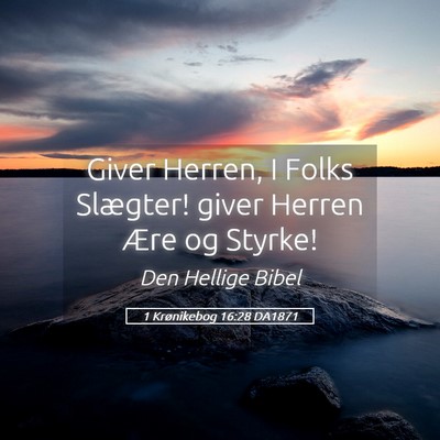 Picture 05 - 1 Krønikebog 16:28 DA1871 - Giver Herren, I Folks Slægter! giver Herren Ære - Bible Verse Picture