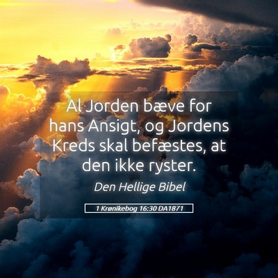 Picture 05 - 1 Krønikebog 16:30 DA1871 - Al Jorden bæve for hans Ansigt, og Jordens Kreds - Bible Verse Picture