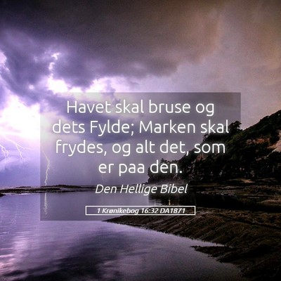 Picture 05 - 1 Krønikebog 16:32 DA1871 - Havet skal bruse og dets Fylde; Marken skal - Bible Verse Picture
