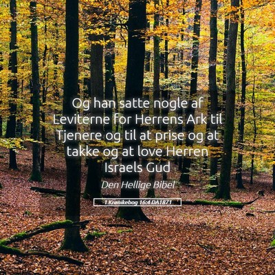 Picture 05 - 1 Krønikebog 16:4 DA1871 - Og han satte nogle af Leviterne for Herrens Ark - Bible Verse Picture