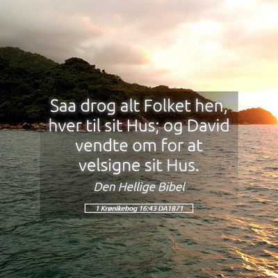 Picture 05 - 1 Krønikebog 16:43 DA1871 - Saa drog alt Folket hen, hver til sit Hus; og - Bible Verse Picture