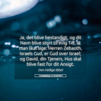 Picture 05 - 1 Krønikebog 17:24 DA1871 - Ja, det blive bestandigt, og dit Navn blive stort - Bible Verse Picture