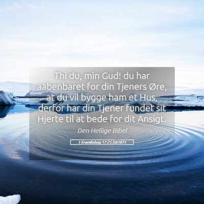 Picture 05 - 1 Krønikebog 17:25 DA1871 - Thi du, min Gud! du har aabenbaret for din - Bible Verse Picture