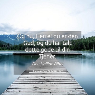 Picture 05 - 1 Krønikebog 17:26 DA1871 - Og nu, Herre! du er den Gud, og du har talt dette - Bible Verse Picture