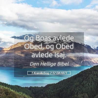 Picture 05 - 1 Krønikebog 2:12 DA1871 - Og Boas avlede Obed, og Obed avlede - Bible Verse Picture
