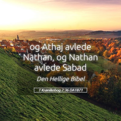 Picture 05 - 1 Krønikebog 2:36 DA1871 - og Athaj avlede Nathan, og Nathan avlede - Bible Verse Picture
