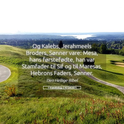 Picture 05 - 1 Krønikebog 2:42 DA1871 - Og Kalebs, Jerahmeels Broders, Sønner vare: - Bible Verse Picture