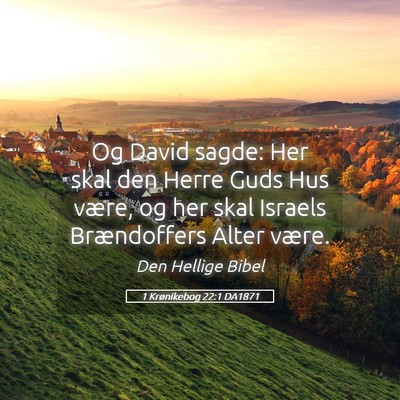 Picture 05 - 1 Krønikebog 22:1 DA1871 - Og David sagde: Her skal den Herre Guds Hus - Bible Verse Picture