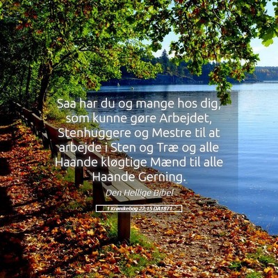 Picture 05 - 1 Krønikebog 22:15 DA1871 - Saa har du og mange hos dig, som kunne gøre - Bible Verse Picture