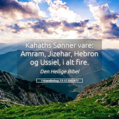 Picture 05 - 1 Krønikebog 23:12 DA1871 - Kahaths Sønner vare: Amram, Jizehar, Hebron og - Bible Verse Picture