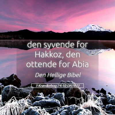 Picture 05 - 1 Krønikebog 24:10 DA1871 - den syvende for Hakkoz, den ottende for - Bible Verse Picture