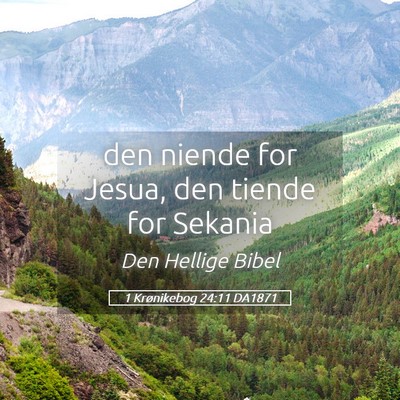 Picture 05 - 1 Krønikebog 24:11 DA1871 - den niende for Jesua, den tiende for - Bible Verse Picture