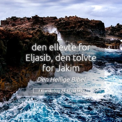 Picture 05 - 1 Krønikebog 24:12 DA1871 - den ellevte for Eljasib, den tolvte for - Bible Verse Picture