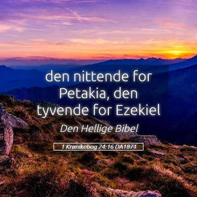 Picture 05 - 1 Krønikebog 24:16 DA1871 - den nittende for Petakia, den tyvende for - Bible Verse Picture