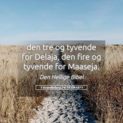 Picture 05 - 1 Krønikebog 24:18 DA1871 - den tre og tyvende for Delaja, den fire og - Bible Verse Picture
