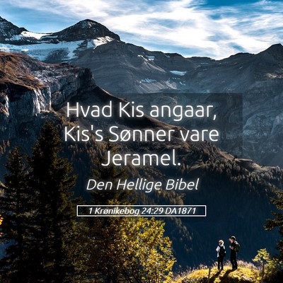 Picture 05 - 1 Krønikebog 24:29 DA1871 - Hvad Kis angaar, Kis's Sønner vare - Bible Verse Picture