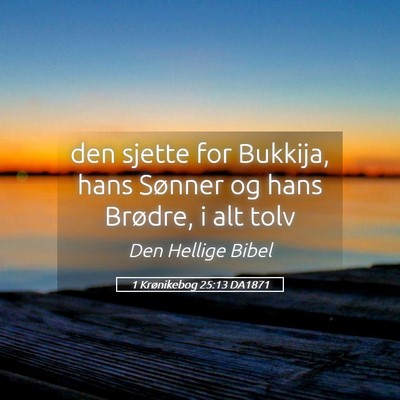 Picture 05 - 1 Krønikebog 25:13 DA1871 - den sjette for Bukkija, hans Sønner og hans - Bible Verse Picture