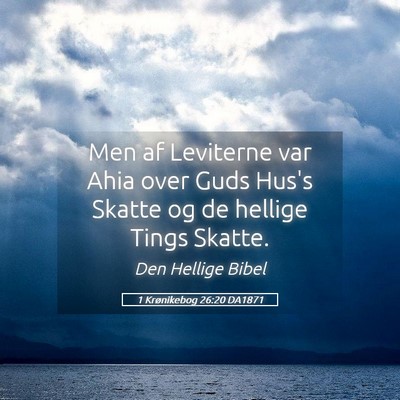 Picture 05 - 1 Krønikebog 26:20 DA1871 - Men af Leviterne var Ahia over Guds Hus's Skatte - Bible Verse Picture