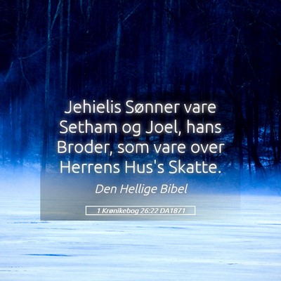 Picture 05 - 1 Krønikebog 26:22 DA1871 - Jehielis Sønner vare Setham og Joel, hans - Bible Verse Picture