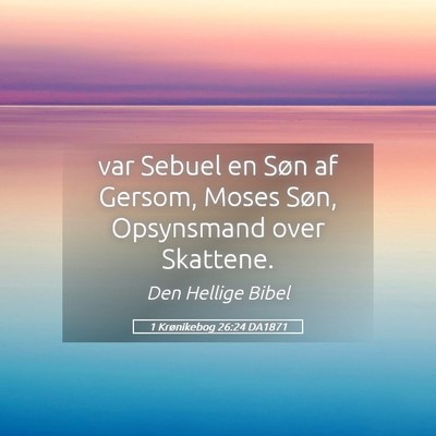 Picture 05 - 1 Krønikebog 26:24 DA1871 - var Sebuel en Søn af Gersom, Moses Søn, - Bible Verse Picture