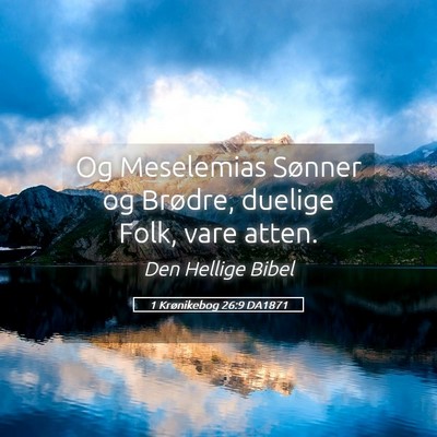 Picture 05 - 1 Krønikebog 26:9 DA1871 - Og Meselemias Sønner og Brødre, duelige Folk, - Bible Verse Picture
