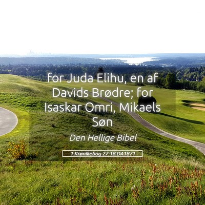 Picture 05 - 1 Krønikebog 27:18 DA1871 - for Juda Elihu, en af Davids Brødre; for Isaskar - Bible Verse Picture