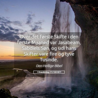 Picture 05 - 1 Krønikebog 27:2 DA1871 - Over det første Skifte i den første Maaned var - Bible Verse Picture