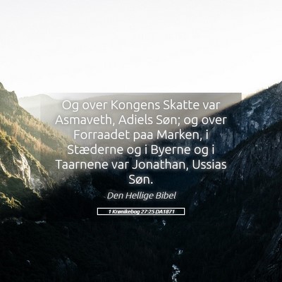 Picture 05 - 1 Krønikebog 27:25 DA1871 - Og over Kongens Skatte var Asmaveth, Adiels Søn; - Bible Verse Picture