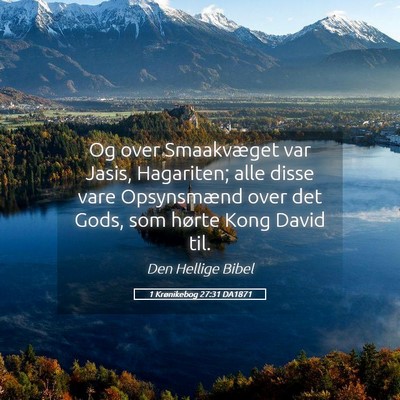 Picture 05 - 1 Krønikebog 27:31 DA1871 - Og over Smaakvæget var Jasis, Hagariten; alle - Bible Verse Picture