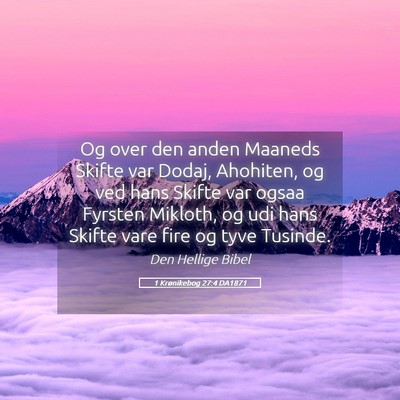 Picture 05 - 1 Krønikebog 27:4 DA1871 - Og over den anden Maaneds Skifte var Dodaj, - Bible Verse Picture