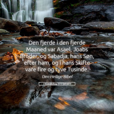 Picture 05 - 1 Krønikebog 27:7 DA1871 - Den fjerde i den fjerde Maaned var Asael, Joabs - Bible Verse Picture