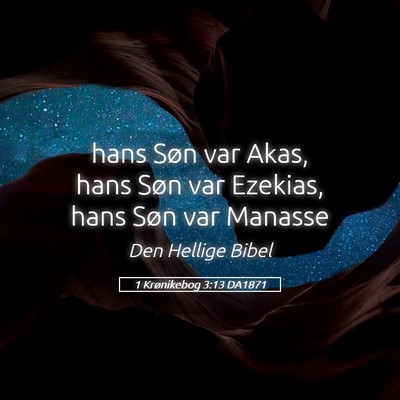 Picture 05 - 1 Krønikebog 3:13 DA1871 - hans Søn var Akas, hans Søn var Ezekias, hans - Bible Verse Picture
