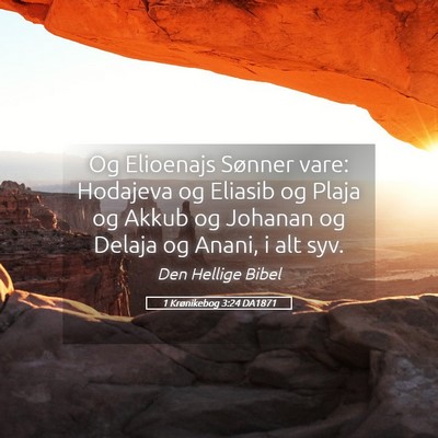 Picture 05 - 1 Krønikebog 3:24 DA1871 - Og Elioenajs Sønner vare: Hodajeva og Eliasib og - Bible Verse Picture