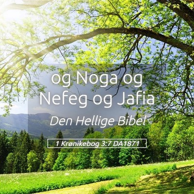 Picture 05 - 1 Krønikebog 3:7 DA1871 - og Noga og Nefeg og - Bible Verse Picture