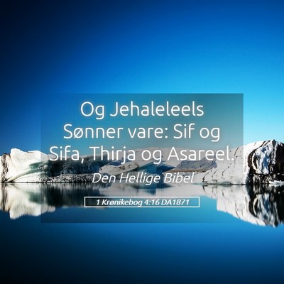 Picture 05 - 1 Krønikebog 4:16 DA1871 - Og Jehaleleels Sønner vare: Sif og Sifa, Thirja - Bible Verse Picture