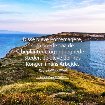 Picture 05 - 1 Krønikebog 4:23 DA1871 - Disse bleve Pottemagere, som boede paa de - Bible Verse Picture