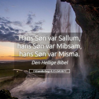 Picture 05 - 1 Krønikebog 4:25 DA1871 - Hans Søn var Sallum, hans Søn var Mibsam, hans - Bible Verse Picture