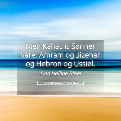 Picture 05 - 1 Krønikebog 6:18 DA1871 - Men Kahaths Sønner vare: Amram og Jizehar og - Bible Verse Picture